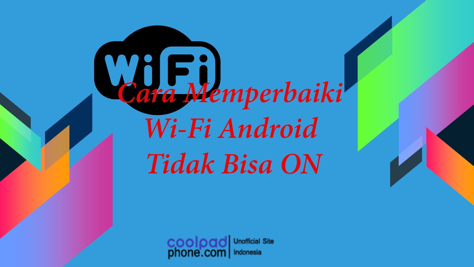 Cara Memperbaiki Wi-Fi Android Tidak Bisa ON - CoolPadPhone.com