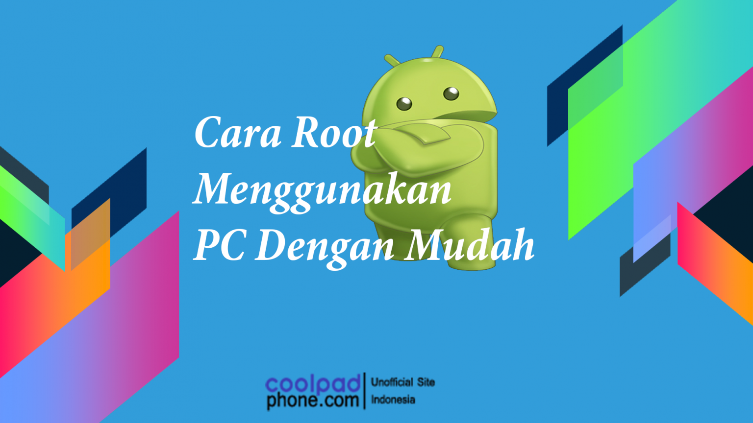 Cara Root Menggunakan PC Dengan Mudah - CoolPadPhone.com