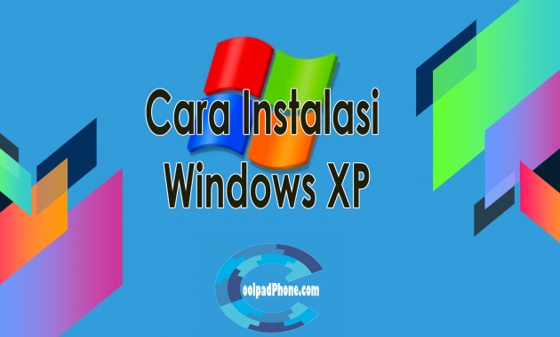 Cara Instalasi Windows XP - CoolPadPhone.com