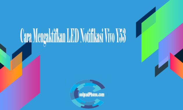 Cara Mengaktifkan LED Notifikasi Vivo Y53