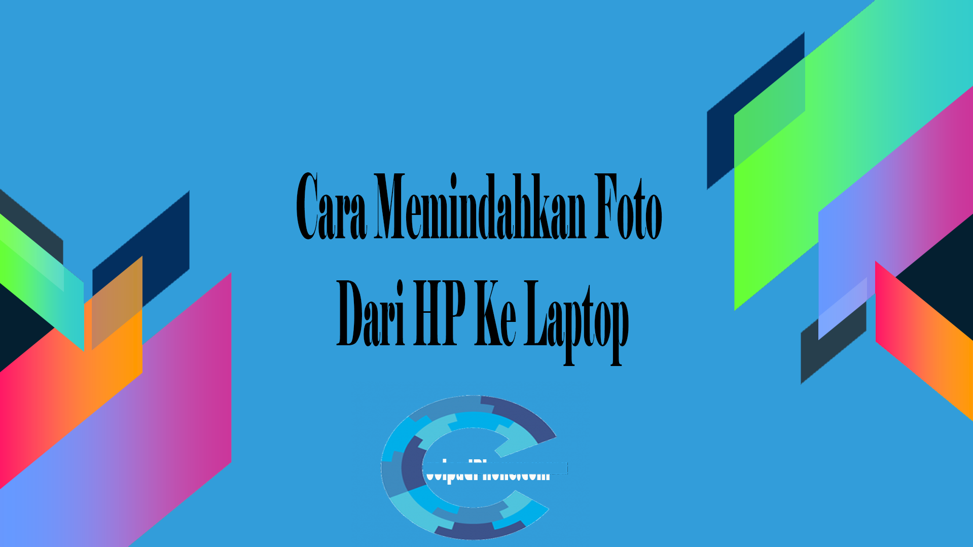 Cara Memindahkan Foto Dari HP Ke Laptop