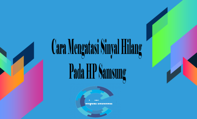 Cara Mengatasi Sinyal Hilang Pada HP Samsung