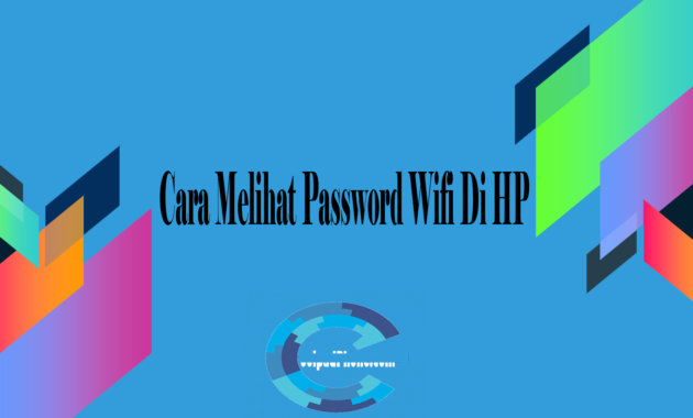 Cara Melihat Password Wifi Di HP
