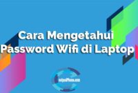 Cara Mengetahui Password Wifi di Laptop