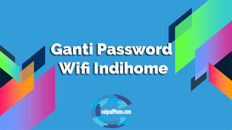 Ganti Password Wifi Indihome