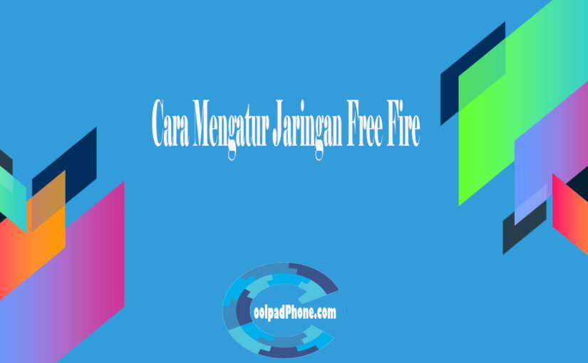 Cara Mengatur Jaringan Free Fire