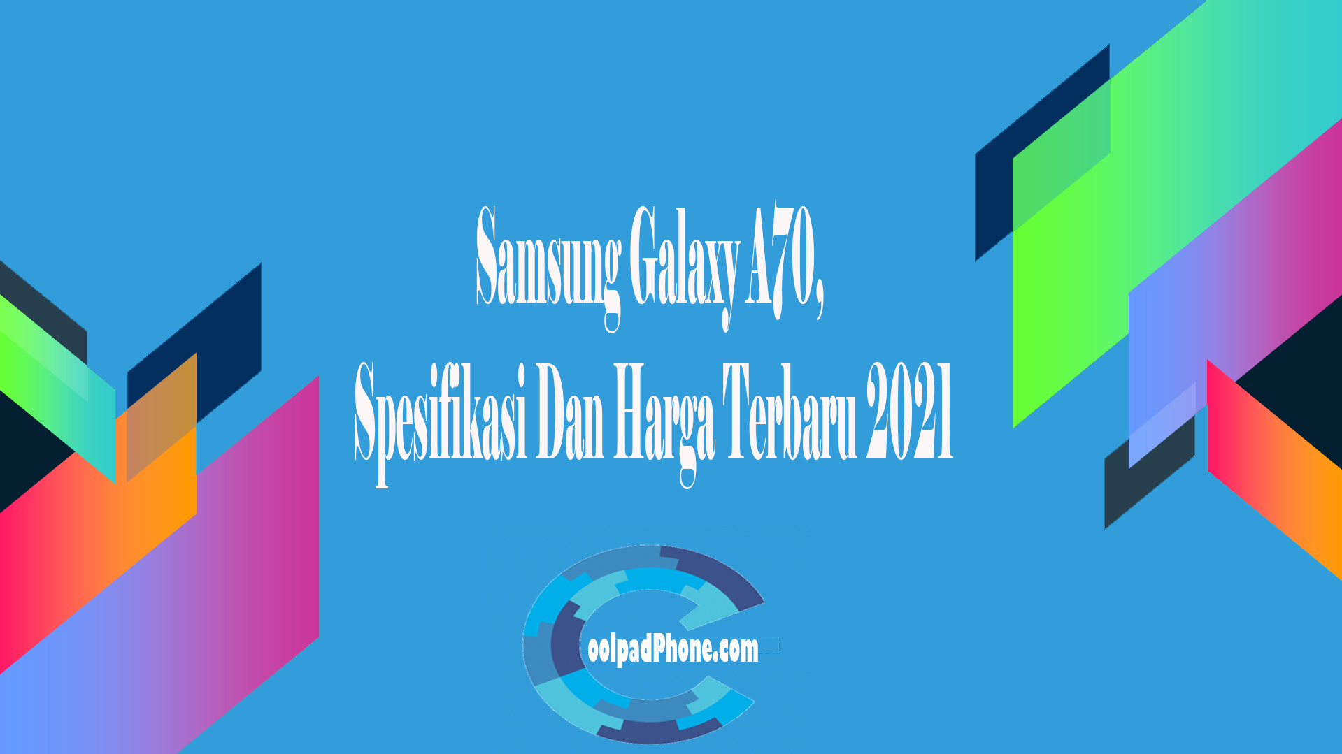 Samsung Galaxy A70, Spesifikasi Dan Harga Terbaru 2021