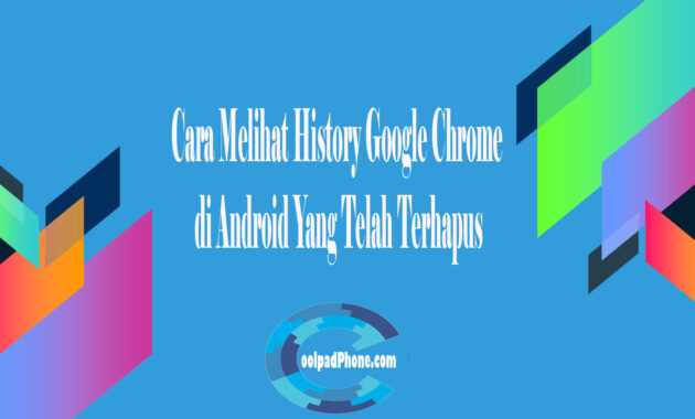 Cara Melihat History Google Chrome di Android Yang Telah Terhapus