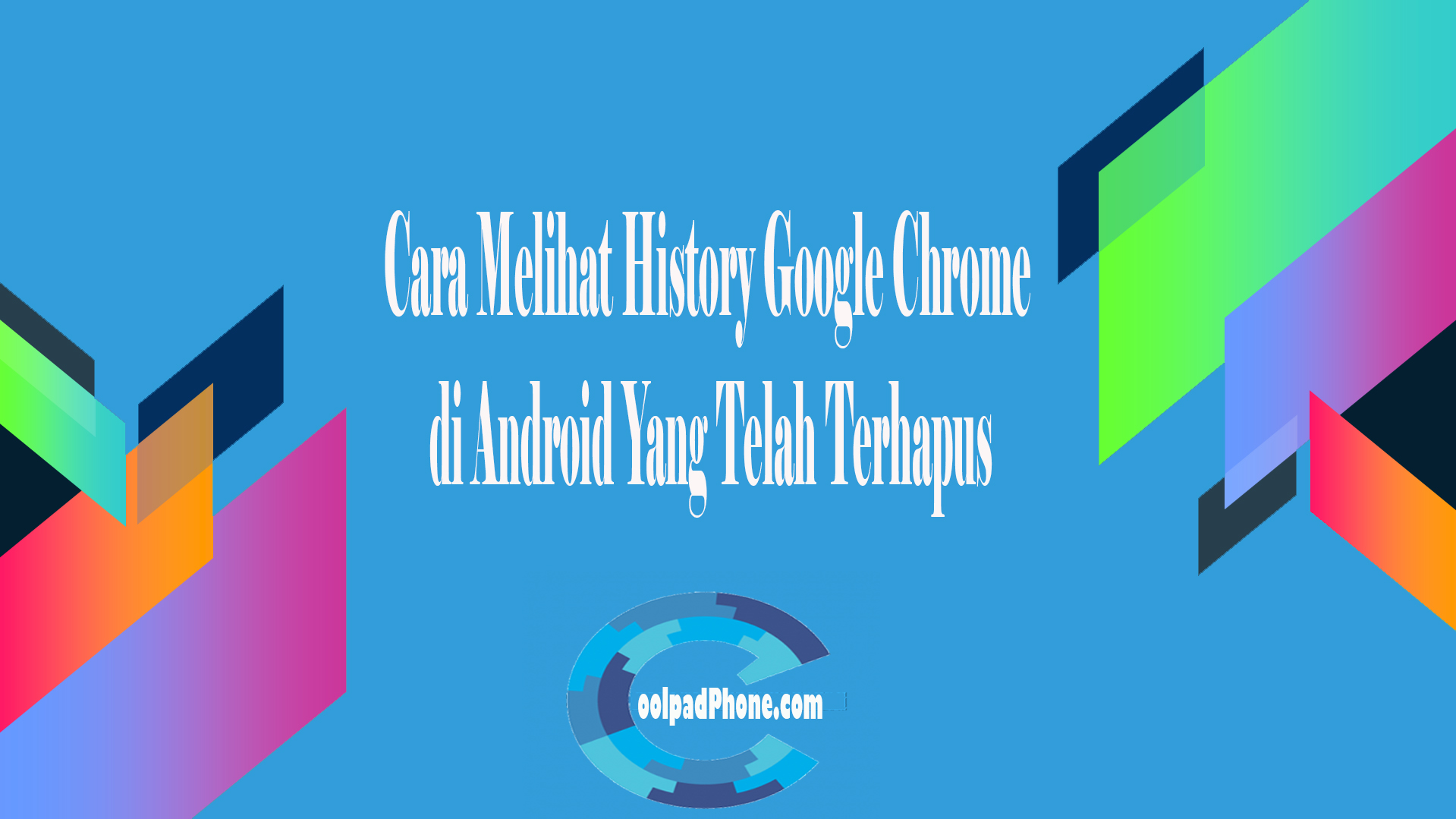 Cara Melihat History Google Chrome di Android Yang Telah Terhapus